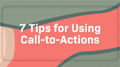 7 Tips for Using Call-to-Actions [infographic]