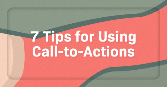 7 Tips for Using Call-to-Actions [infographic]