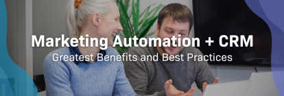 Marketing Automation & CRM – the Greatest Benefits and Best Practices